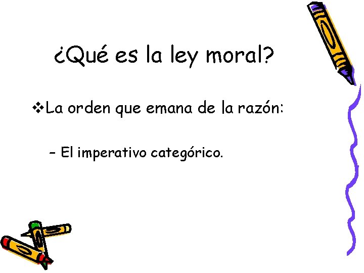 ¿Qué es la ley moral? v. La orden que emana de la razón: –