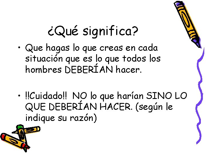 ¿Qué significa? • Que hagas lo que creas en cada situación que es lo