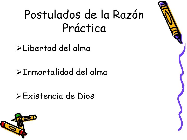 Postulados de la Razón Práctica Ø Libertad del alma Ø Inmortalidad del alma Ø