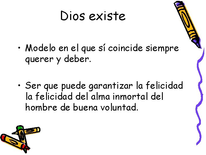 Dios existe • Modelo en el que sí coincide siempre querer y deber. •