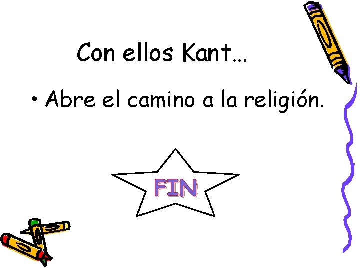 Con ellos Kant… • Abre el camino a la religión. FIN 