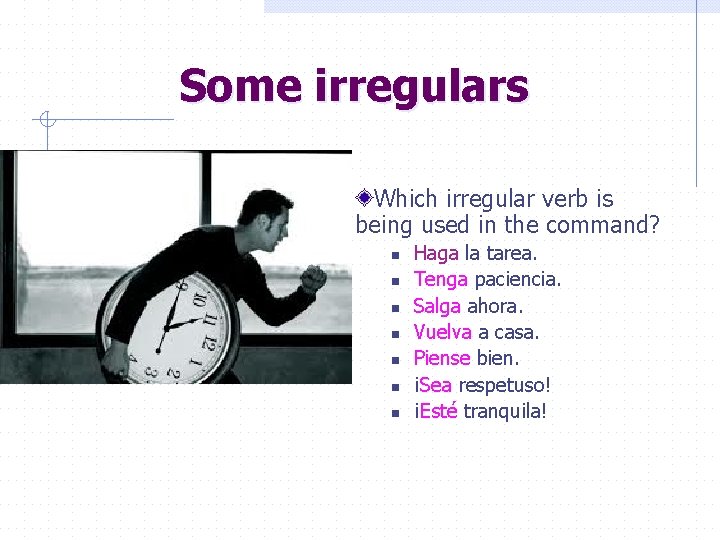 Some irregulars Which irregular verb is being used in the command? n n n
