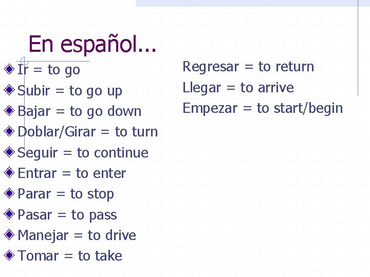 En español. . . Ir = to go Subir = to go up Bajar