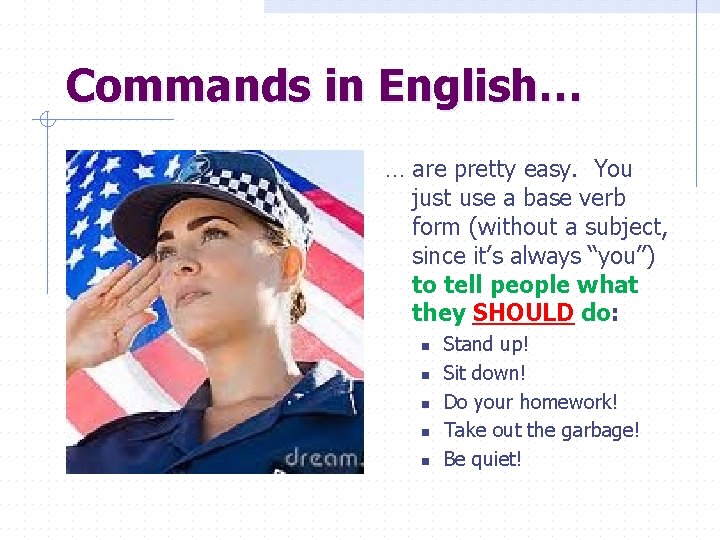Commands in English… … are pretty easy. You just use a base verb form