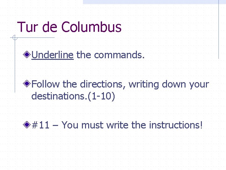 Tur de Columbus Underline the commands. Follow the directions, writing down your destinations. (1