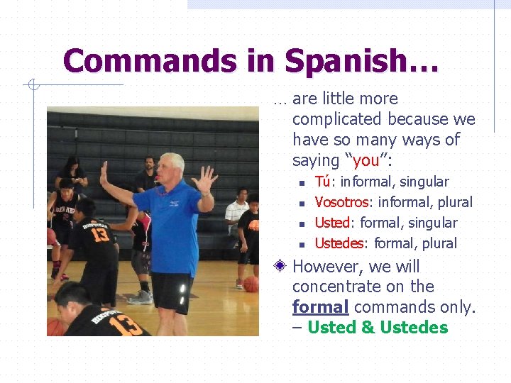 Commands in Spanish… … are little more complicated because we have so many ways