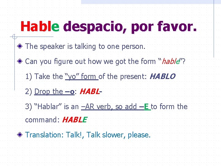 Hable despacio, por favor. The speaker is talking to one person. Can you figure