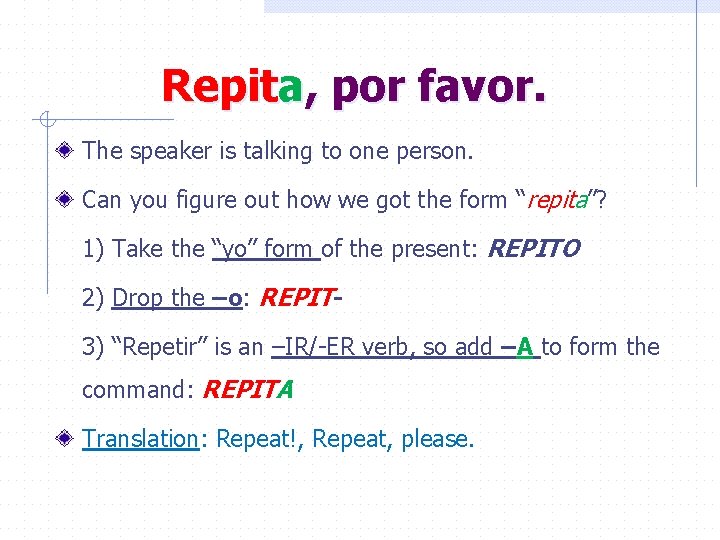 Repita, por favor. The speaker is talking to one person. Can you figure out