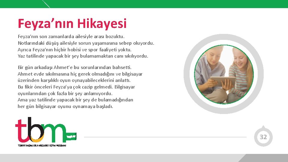 Feyza’nın Hikayesi Feyza’nın son zamanlarda ailesiyle arası bozuktu. Notlarındaki düşüş ailesiyle sorun yaşamasına sebep