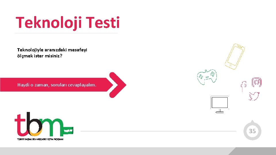 Teknoloji Testi Teknolojiyle aranızdaki mesafeyi ölçmek ister misiniz? Haydi o zaman, soruları cevaplayalım. 35