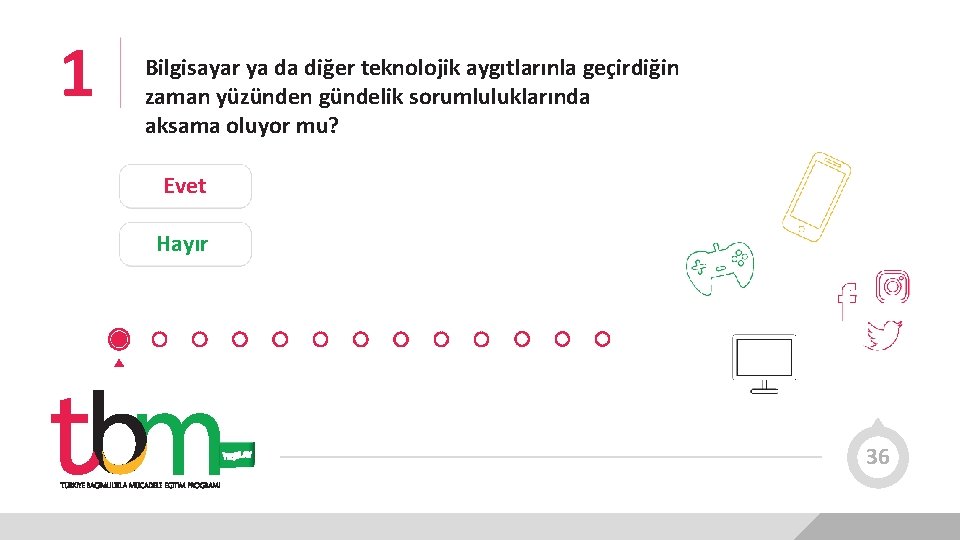 1 Bilgisayar ya da diğer teknolojik aygıtlarınla geçirdiğin zaman yüzünden gündelik sorumluluklarında aksama oluyor