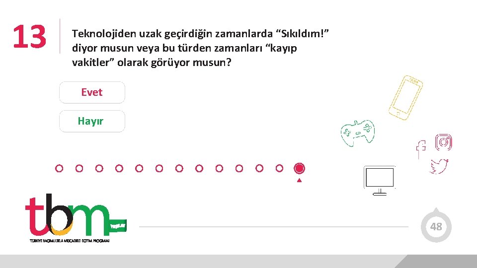 13 Teknolojiden uzak geçirdiğin zamanlarda “Sıkıldım!” diyor musun veya bu türden zamanları “kayıp vakitler”