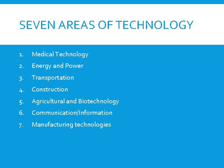 SEVEN AREAS OF TECHNOLOGY 1. Medical Technology 2. Energy and Power 3. Transportation 4.