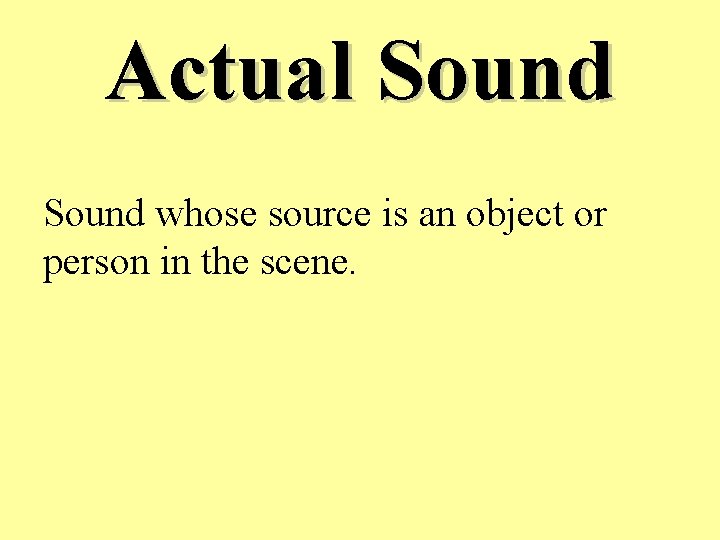 Actual Sound whose source is an object or person in the scene. 