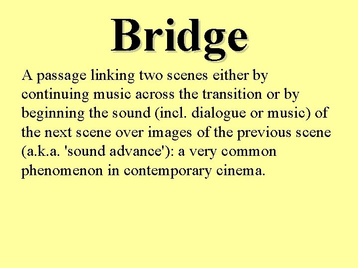Bridge A passage linking two scenes either by continuing music across the transition or