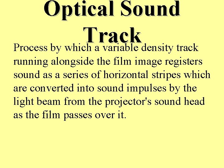 Optical Sound Track Process by which a variable density track running alongside the film