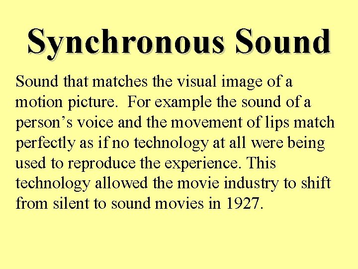 Synchronous Sound that matches the visual image of a motion picture. For example the