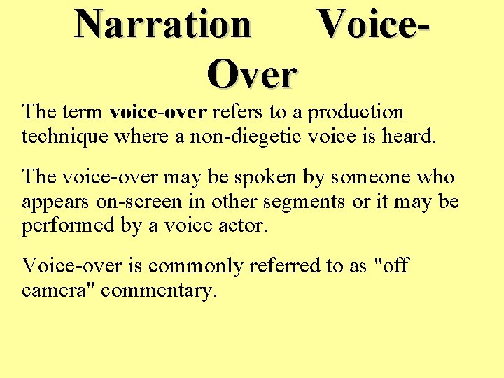 Narration Voice. Over The term voice-over refers to a production technique where a non-diegetic