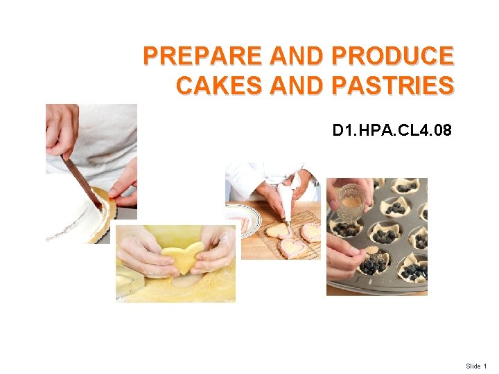 PREPARE AND PRODUCE CAKES AND PASTRIES D 1. HPA. CL 4. 08 Slide 1