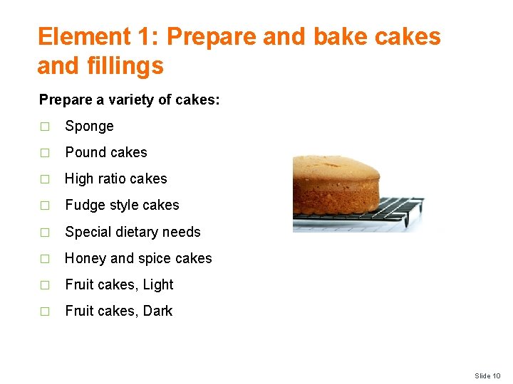 Element 1: Prepare and bake cakes and fillings Prepare a variety of cakes: �