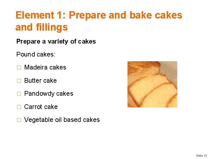 Element 1: Prepare and bake cakes and fillings Prepare a variety of cakes Pound