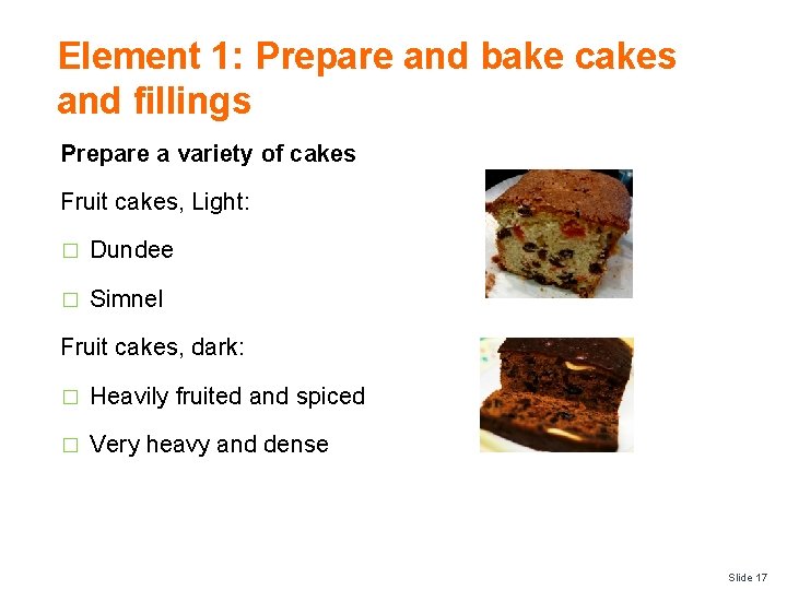 Element 1: Prepare and bake cakes and fillings Prepare a variety of cakes Fruit