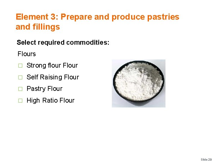 Element 3: Prepare and produce pastries and fillings Select required commodities: Flours � Strong