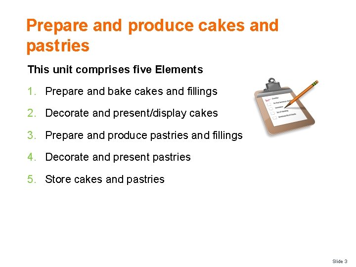 Prepare and produce cakes and pastries This unit comprises five Elements 1. Prepare and