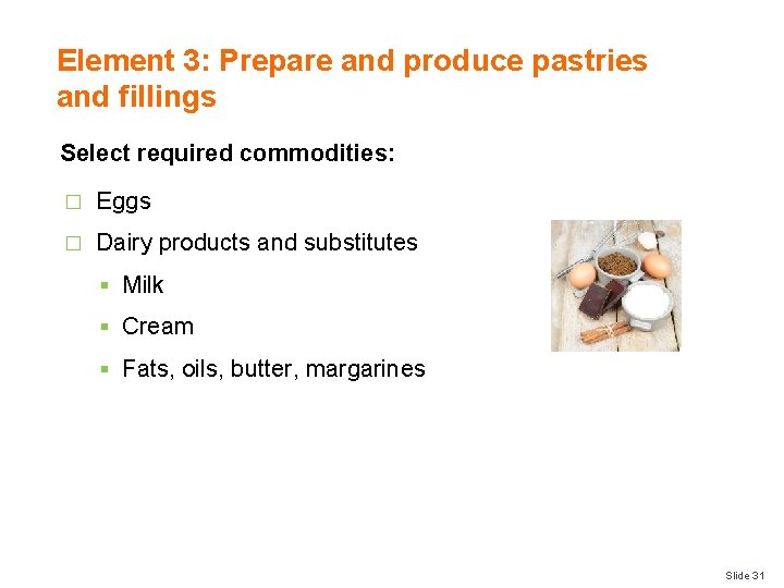 Element 3: Prepare and produce pastries and fillings Select required commodities: � Eggs �