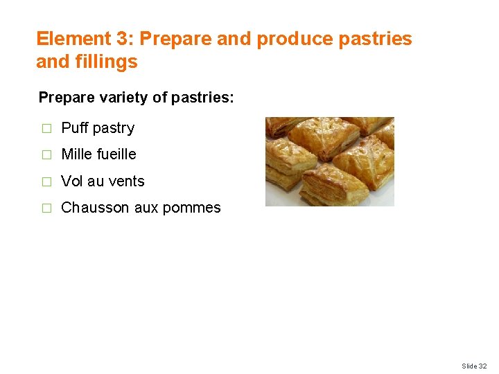 Element 3: Prepare and produce pastries and fillings Prepare variety of pastries: � Puff