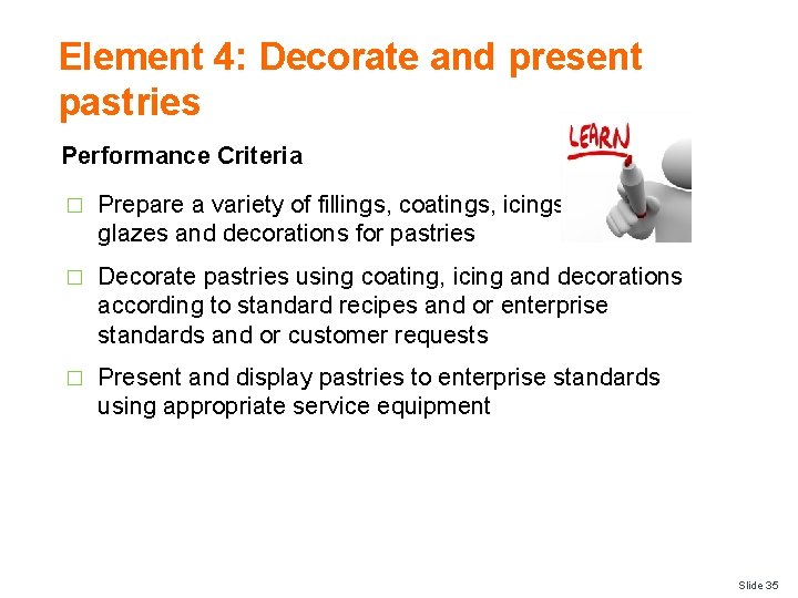 Element 4: Decorate and present pastries Performance Criteria � Prepare a variety of fillings,
