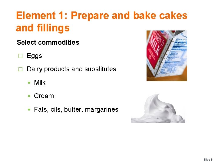 Element 1: Prepare and bake cakes and fillings Select commodities � Eggs � Dairy