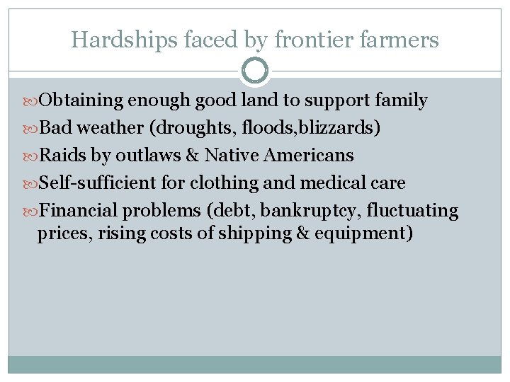 Hardships faced by frontier farmers Obtaining enough good land to support family Bad weather