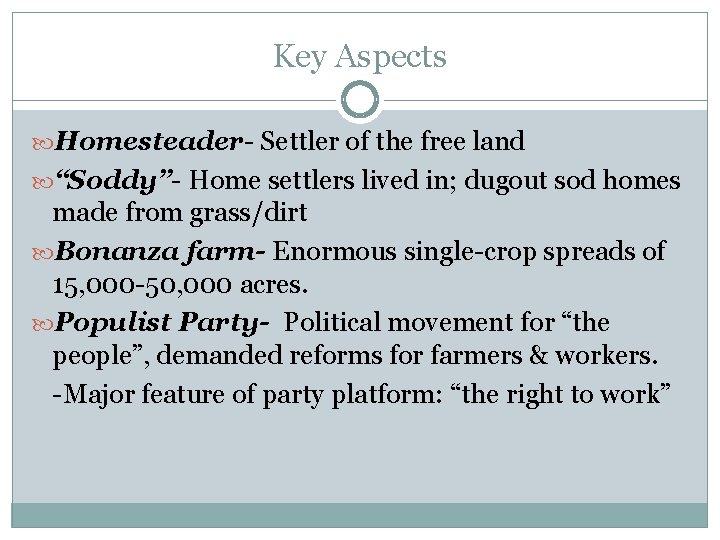 Key Aspects Homesteader- Settler of the free land “Soddy”- Home settlers lived in; dugout