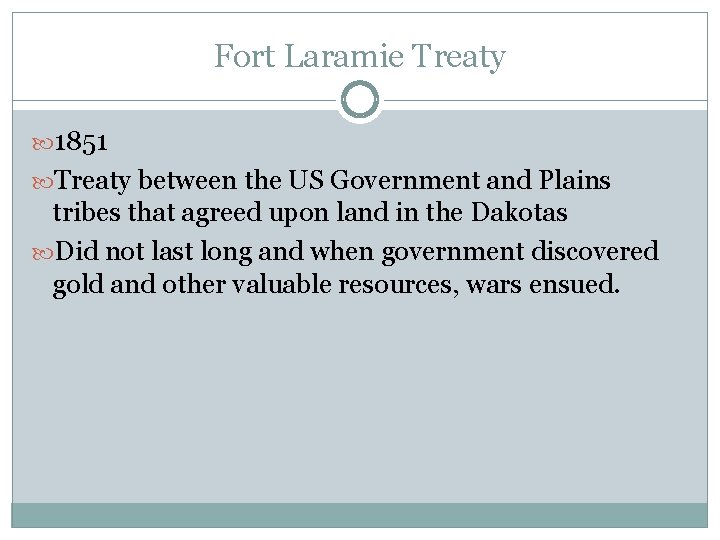 Fort Laramie Treaty 1851 Treaty between the US Government and Plains tribes that agreed