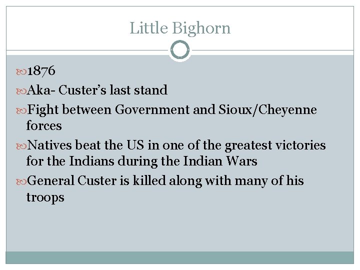 Little Bighorn 1876 Aka- Custer’s last stand Fight between Government and Sioux/Cheyenne forces Natives