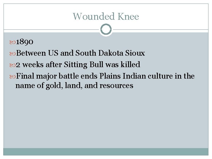 Wounded Knee 1890 Between US and South Dakota Sioux 2 weeks after Sitting Bull