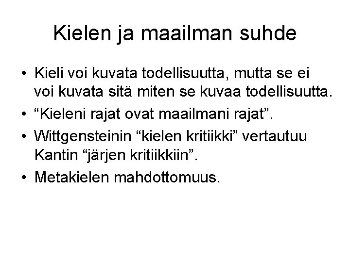 Kielen ja maailman suhde • Kieli voi kuvata todellisuutta, mutta se ei voi kuvata