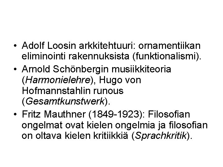  • Adolf Loosin arkkitehtuuri: ornamentiikan eliminointi rakennuksista (funktionalismi). • Arnold Schönbergin musiikkiteoria (Harmonielehre),