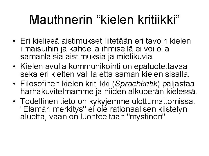 Mauthnerin “kielen kritiikki” • Eri kielissä aistimukset liitetään eri tavoin kielen ilmaisuihin ja kahdella