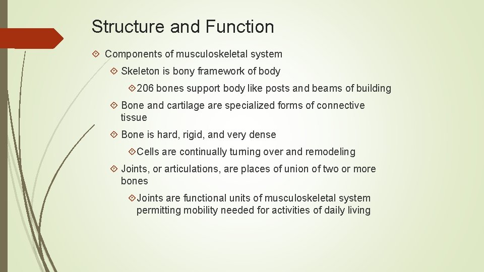 Structure and Function Components of musculoskeletal system Skeleton is bony framework of body 206