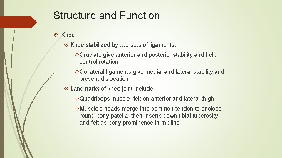 Structure and Function Knee stabilized by two sets of ligaments: Cruciate give anterior and