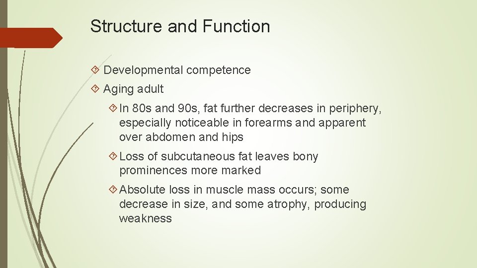 Structure and Function Developmental competence Aging adult In 80 s and 90 s, fat