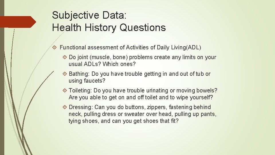 Subjective Data: Health History Questions Functional assessment of Activities of Daily Living(ADL) Do joint