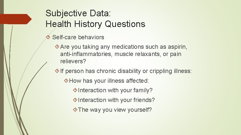 Subjective Data: Health History Questions Self-care behaviors Are you taking any medications such as