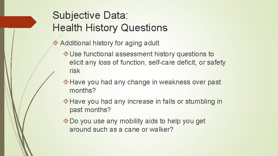 Subjective Data: Health History Questions Additional history for aging adult Use functional assessment history