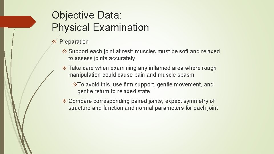 Objective Data: Physical Examination Preparation Support each joint at rest; muscles must be soft