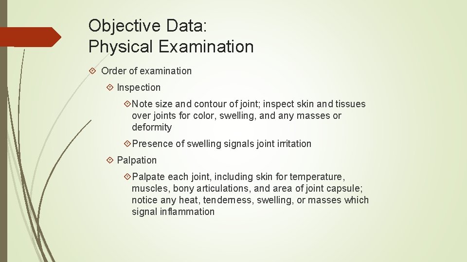 Objective Data: Physical Examination Order of examination Inspection Note size and contour of joint;