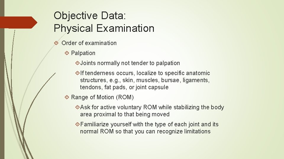 Objective Data: Physical Examination Order of examination Palpation Joints normally not tender to palpation