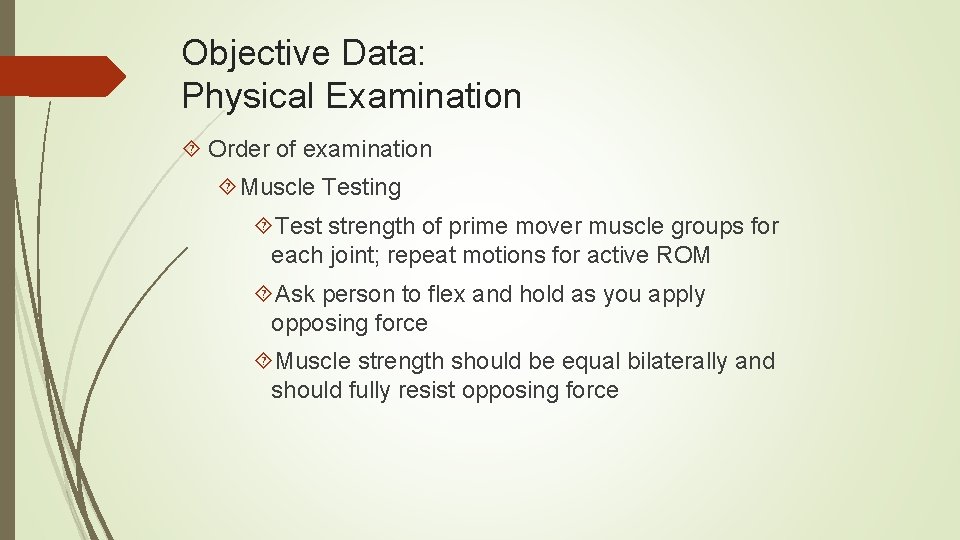 Objective Data: Physical Examination Order of examination Muscle Testing Test strength of prime mover